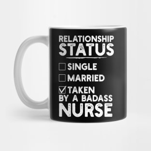 Relationship Status Taken By A Badass Nurse Mug